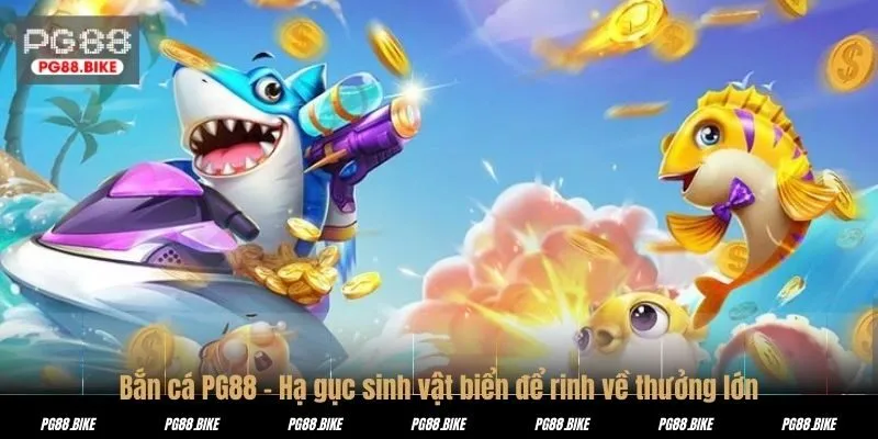 Bắn cá PG88 – Hạ gục sinh vật biển để rinh về thưởng lớn